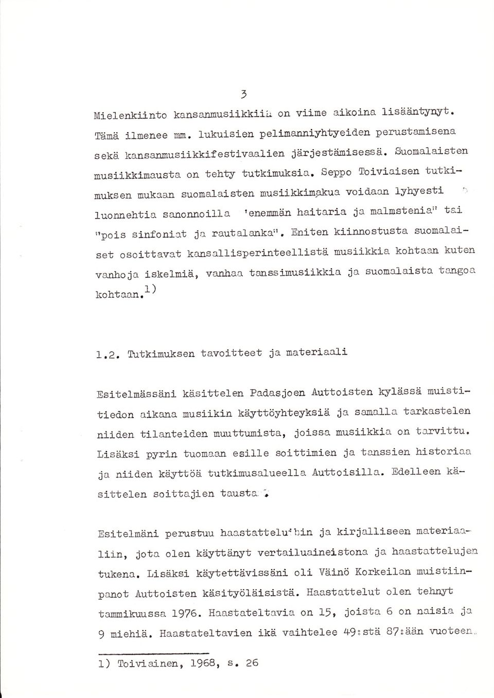 tultkinuks en Eukaan suomalaisten l0usiikkijg-akua voidaan lybyesti luonnehtia sanonno illa 'enel0loän haitaria ia nalnstenia" tai,,pois sj-nfoniat ia rautalanka'r.