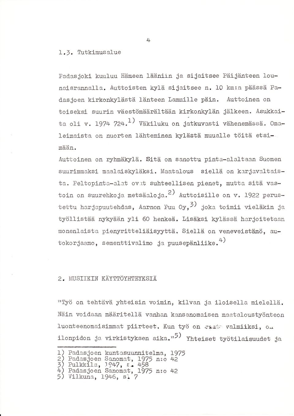 ten lälteninelx kylästä lruual1e töitä etsinään. Äuttolnen on ryhj0iilrylä, Sitä on sanottu pinta-alaltaan Suonen suurilonaksi roaal aiskyl"äks i. [[aatalous siellä oo k3rjo.vrltaista.