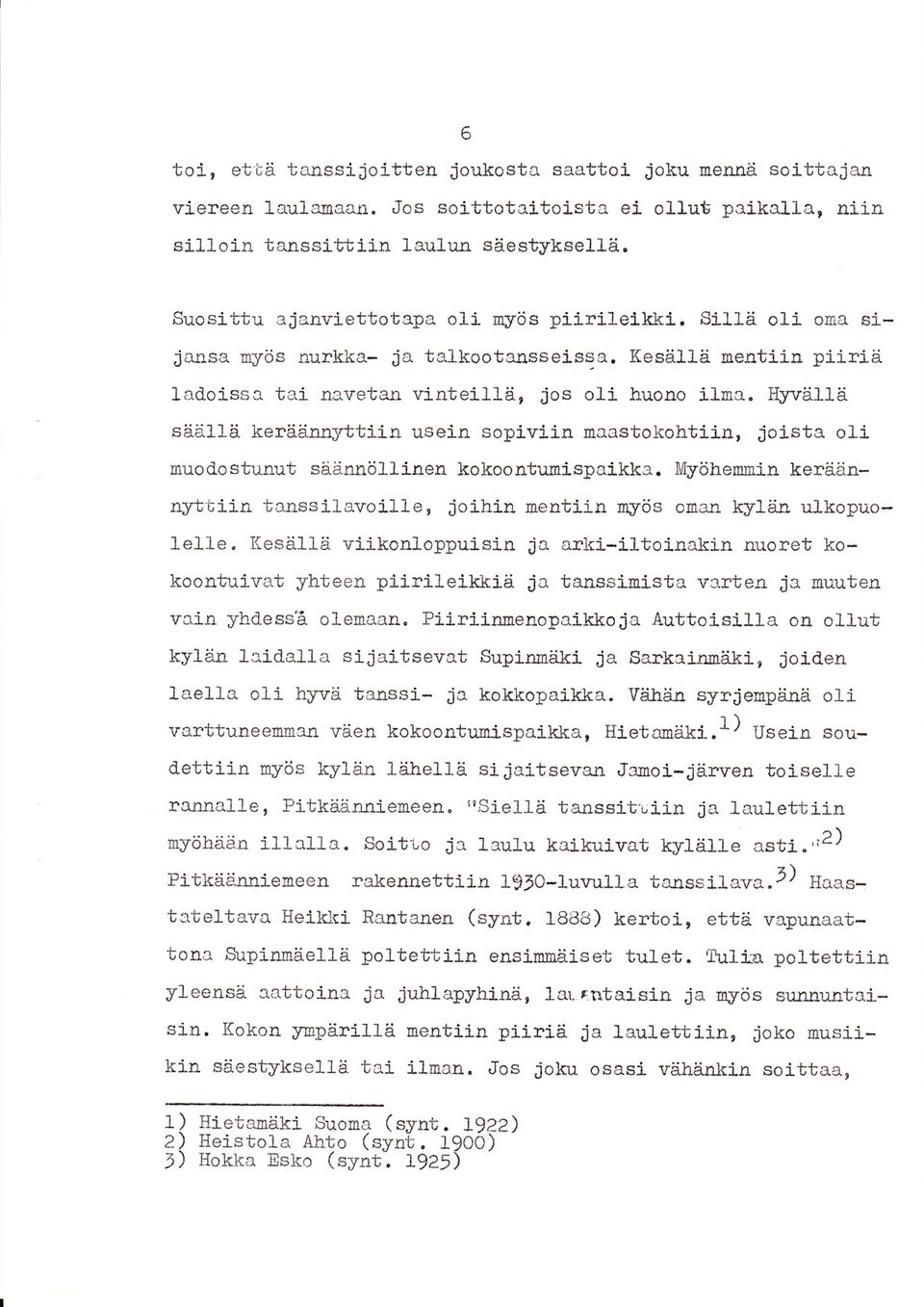 Kesällä ne]3lriin piiriä ladoissa tai navetan vinteillä, jos oli huono ilaa, H}'vällä såällä keräännyttiir usein sopiviln naastokohtiin, joj-sta oli Buo do stunut säännöllinen ko koo ntunispaikka. X.