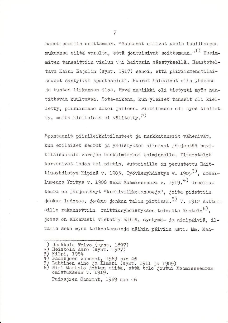 kki oli tietystj- qyös nautittavaa kuultavaa. Sota-aikana, kun yleiset ta]]s6i1, o1i kielletty, piiriinneno alkoi jäl1een, Pii,riiruoeno o1i nyös klelfetty, 00utta kielloisb'r ei väiltetty.