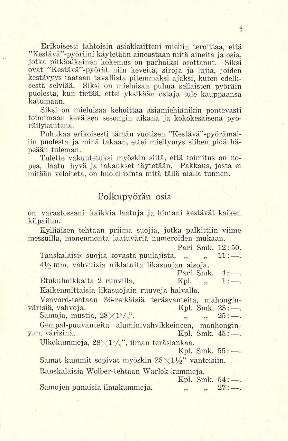 Siksi on mieluisaa puhua sellaisten pyöräin puolesta, kun tietää, ettei yksikään ostaja tule kauppaansa katumaan.