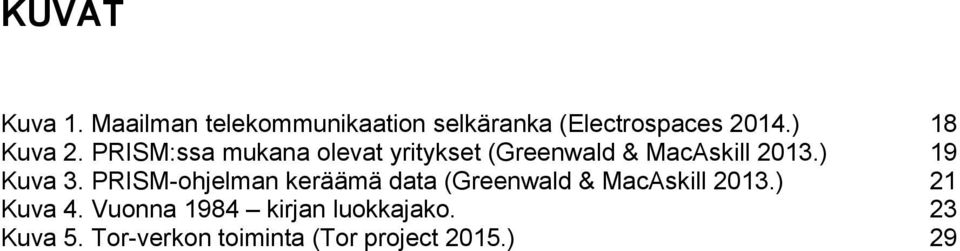 ) 19 Kuva 3. PRISM-ohjelman keräämä data (Greenwald & MacAskill 2013.