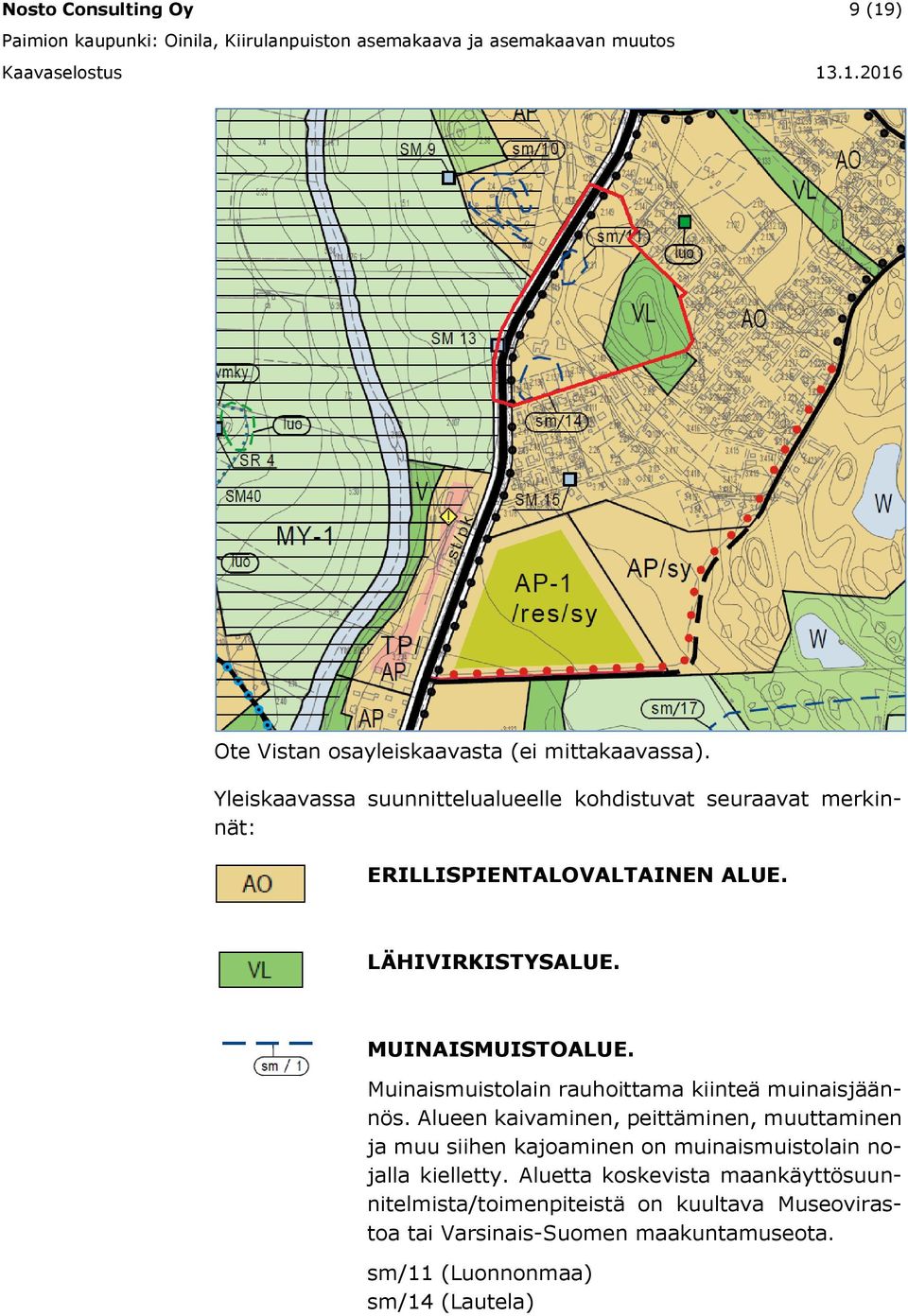 MUINAISMUISTOALUE. Muinaismuistolain rauhoittama kiinteä muinaisjäännös.