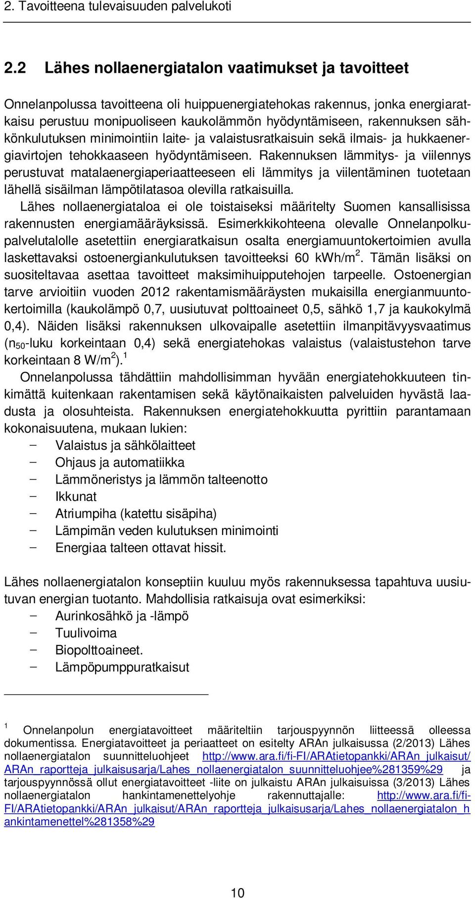 sähkönkulutuksen minimointiin laite- ja valaistusratkaisuin sekä ilmais- ja hukkaenergiavirtojen tehokkaaseen hyödyntämiseen.