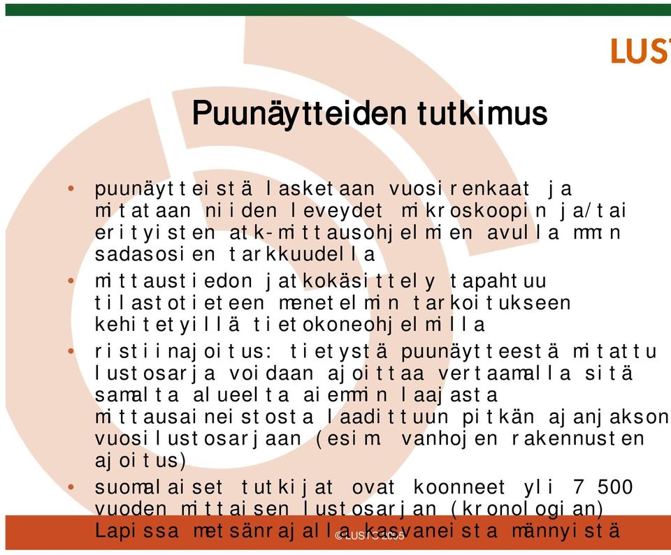 mitattu lustosarja voidaan ajoittaa vertaamalla sitä samalta alueelta aiemmin laajasta mittausaineistosta laadittuun pitkän ajanjakson vuosilustosarjaan (esim.