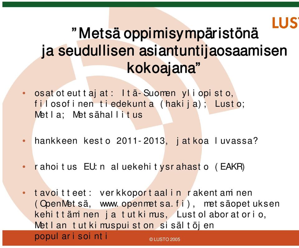 luvassa? rahoitus EU:n aluekehitysrahasto (EAKR) tavoitteet: verkkoportaalin rakentaminen (OpenMetsä, www.