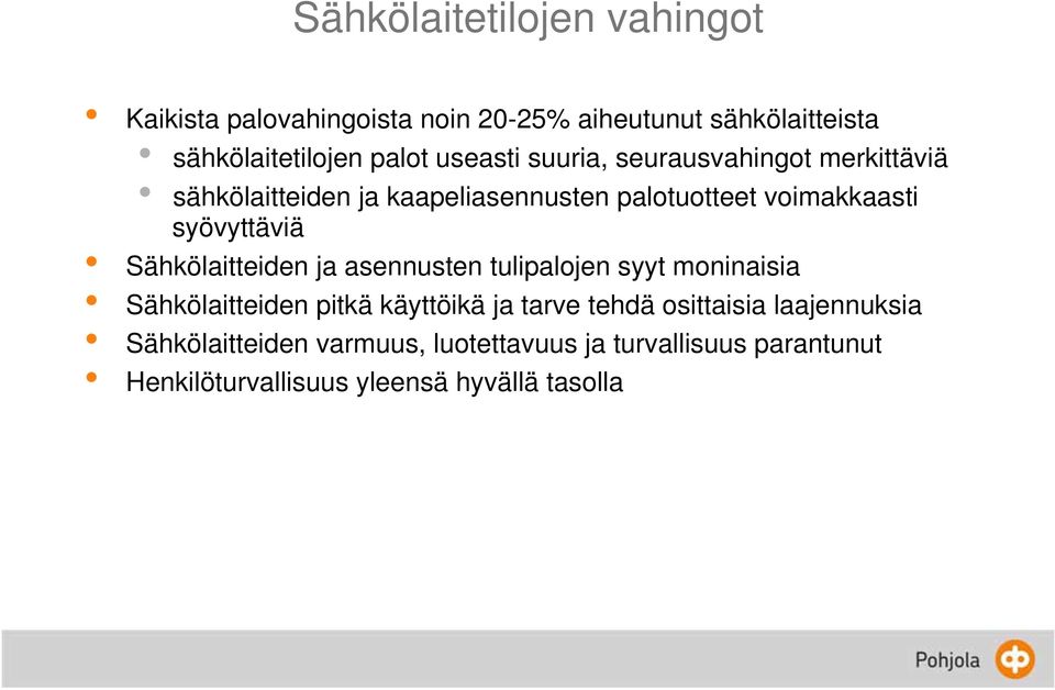 syövyttäviä Sähkölaitteiden ja asennusten tulipalojen syyt moninaisia Sähkölaitteiden pitkä käyttöikä ja tarve tehdä