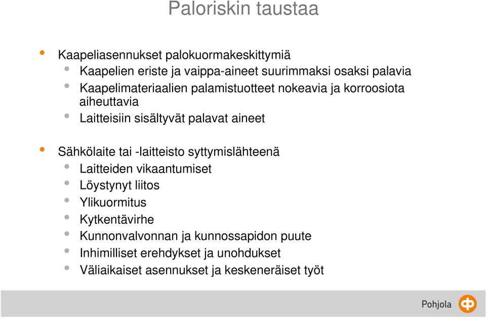 aineet Sähkölaite tai -laitteisto syttymislähteenä Laitteiden vikaantumiset Löystynyt liitos Ylikuormitus