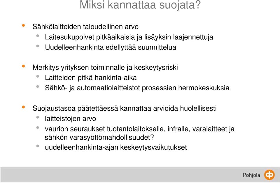 suunnittelua Merkitys yrityksen toiminnalle ja keskeytysriski Laitteiden pitkä hankinta-aika Sähkö- ja automaatiolaitteistot