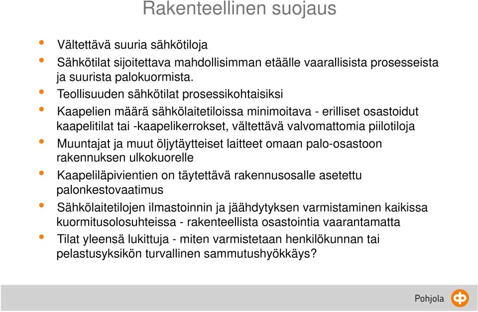 Muuntajat ja muut öljytäytteiset laitteet omaan palo-osastoon rakennuksen ulkokuorelle Kaapeliläpivientien on täytettävä rakennusosalle asetettu palonkestovaatimus Sähkölaitetilojen