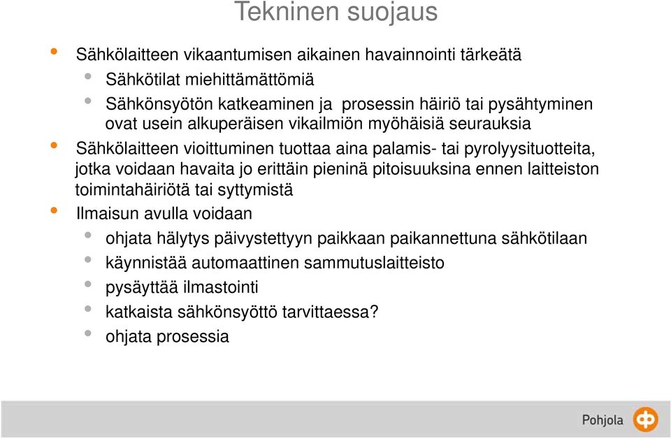 voidaan havaita jo erittäin pieninä pitoisuuksina ennen laitteiston toimintahäiriötä tai syttymistä Ilmaisun avulla voidaan ohjata hälytys