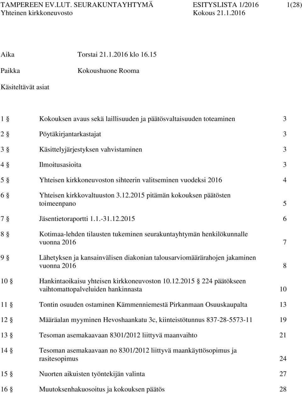 Yhteisen kirkkoneuvoston sihteerin valitseminen vuodeksi 2016 4 6 Yhteisen kirkkovaltuuston 3.12.