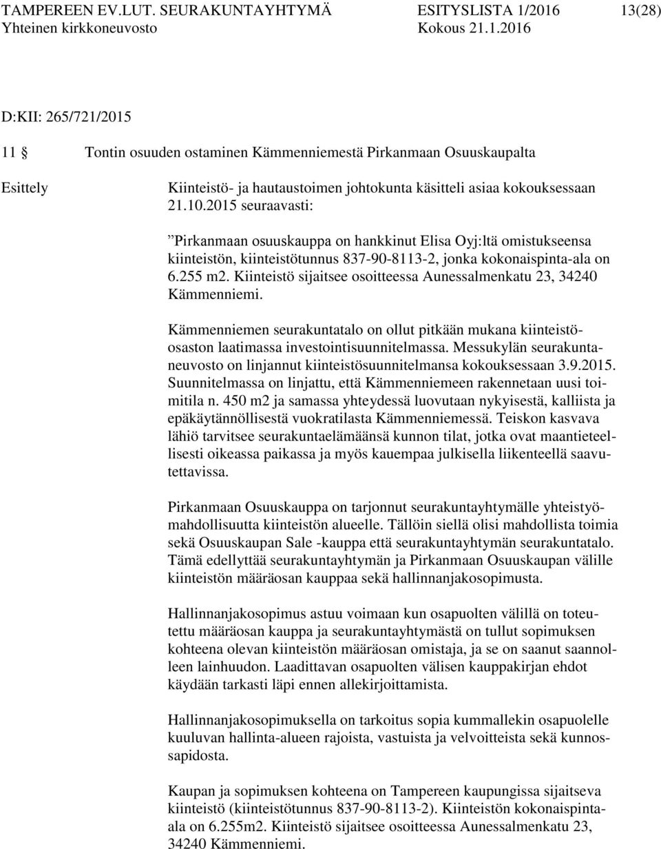 kokouksessaan 21.10.2015 seuraavasti: Pirkanmaan osuuskauppa on hankkinut Elisa Oyj:ltä omistukseensa kiinteistön, kiinteistötunnus 837-90-8113-2, jonka kokonaispinta-ala on 6.255 m2.
