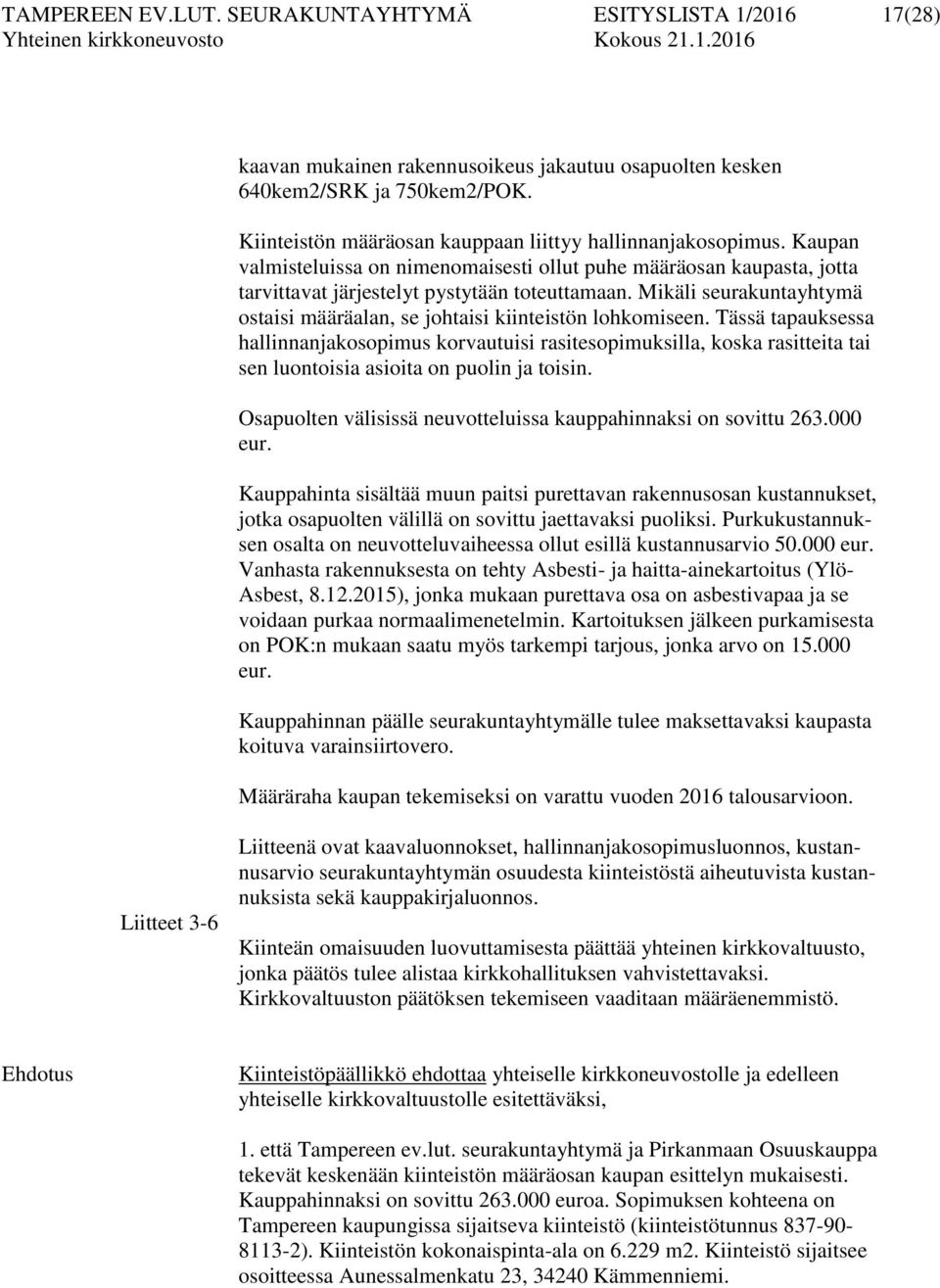 Mikäli seurakuntayhtymä ostaisi määräalan, se johtaisi kiinteistön lohkomiseen.