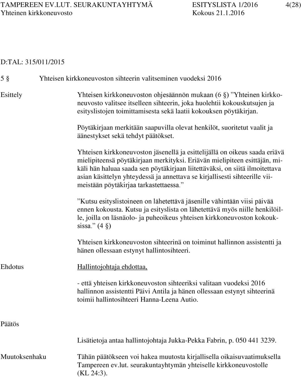 kirkkoneuvosto valitsee itselleen sihteerin, joka huolehtii kokouskutsujen ja esityslistojen toimittamisesta sekä laatii kokouksen pöytäkirjan.