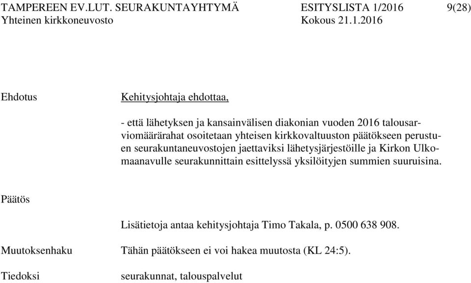 talousarviomäärärahat osoitetaan yhteisen kirkkovaltuuston päätökseen perustuen seurakuntaneuvostojen jaettaviksi