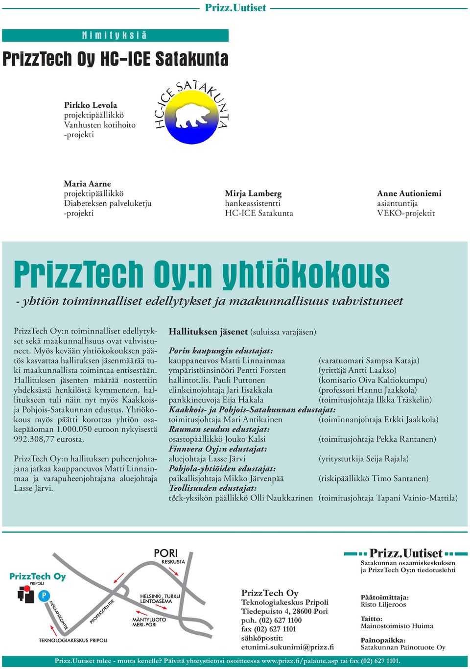 VEKO-projektit PrizzTech Oy:n yhtiökokous - yhtiön toiminnalliset edellytykset ja maakunnallisuus vahvistuneet PrizzTech Oy:n toiminnalliset edellytykset sekä maakunnallisuus ovat vahvistuneet.