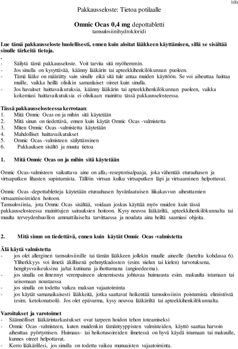 - Tämä lääke on määrätty vain sinulle eikä sitä tule antaa muiden käyttöön. Se voi aiheuttaa haittaa muille, vaikka heillä olisikin samanlaiset oireet kuin sinulla.