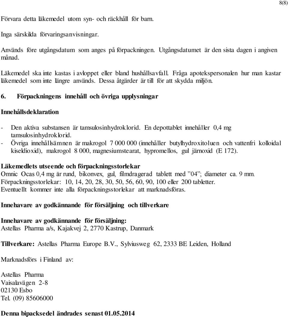 Dessa åtgärder är till för att skydda miljön. 6. Förpackningens innehåll och övriga upplysningar Innehållsdeklaration - Den aktiva substansen är tamsulosinhydroklorid.