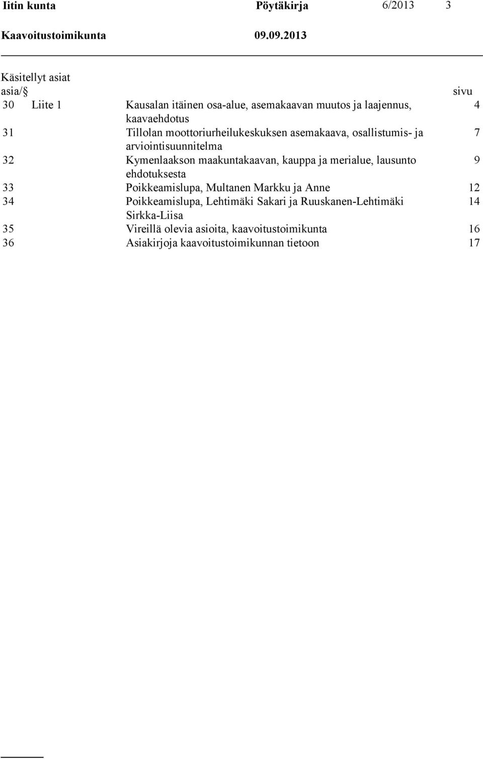 moottoriurheilukeskuksen asemakaava, osallistumis- ja 7 arviointisuunnitelma 32 Kymenlaakson maakuntakaavan, kauppa ja merialue, lausunto 9