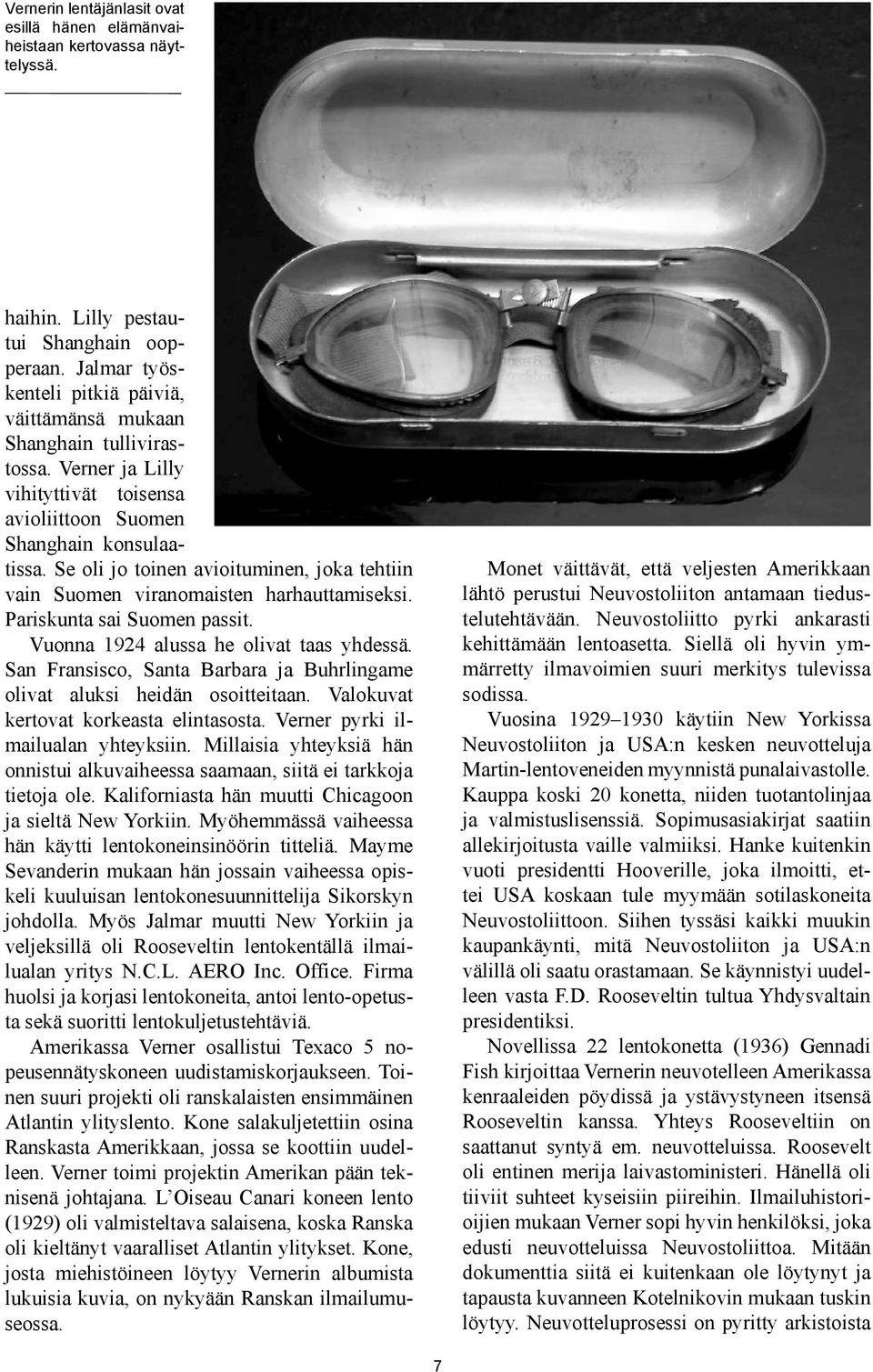 Se oli jo toinen avioituminen, joka tehtiin vain Suomen viranomaisten harhauttamiseksi. Pariskunta sai Suomen passit. Vuonna 1924 alussa he olivat taas yhdessä.