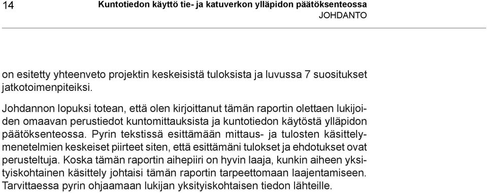 Pyrin tekstissä esittämään mittaus- ja tulosten käsittelymenetelmien keskeiset piirteet siten, että esittämäni tulokset ja ehdotukset ovat perusteltuja.