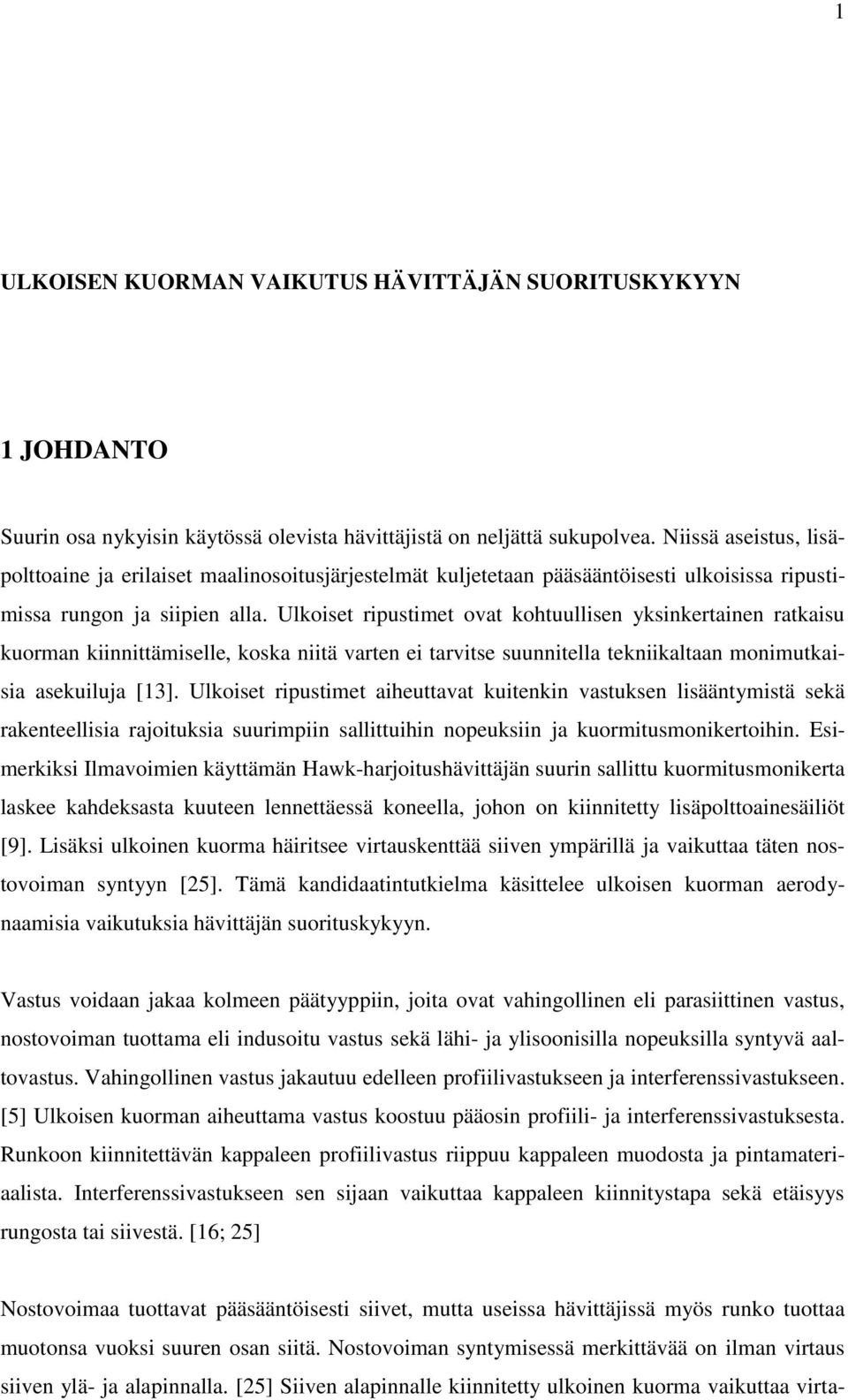 Ulkoiset ripustimet ovat kohtuullisen yksinkertainen ratkaisu kuorman kiinnittämiselle, koska niitä varten ei tarvitse suunnitella tekniikaltaan monimutkaisia asekuiluja [13].