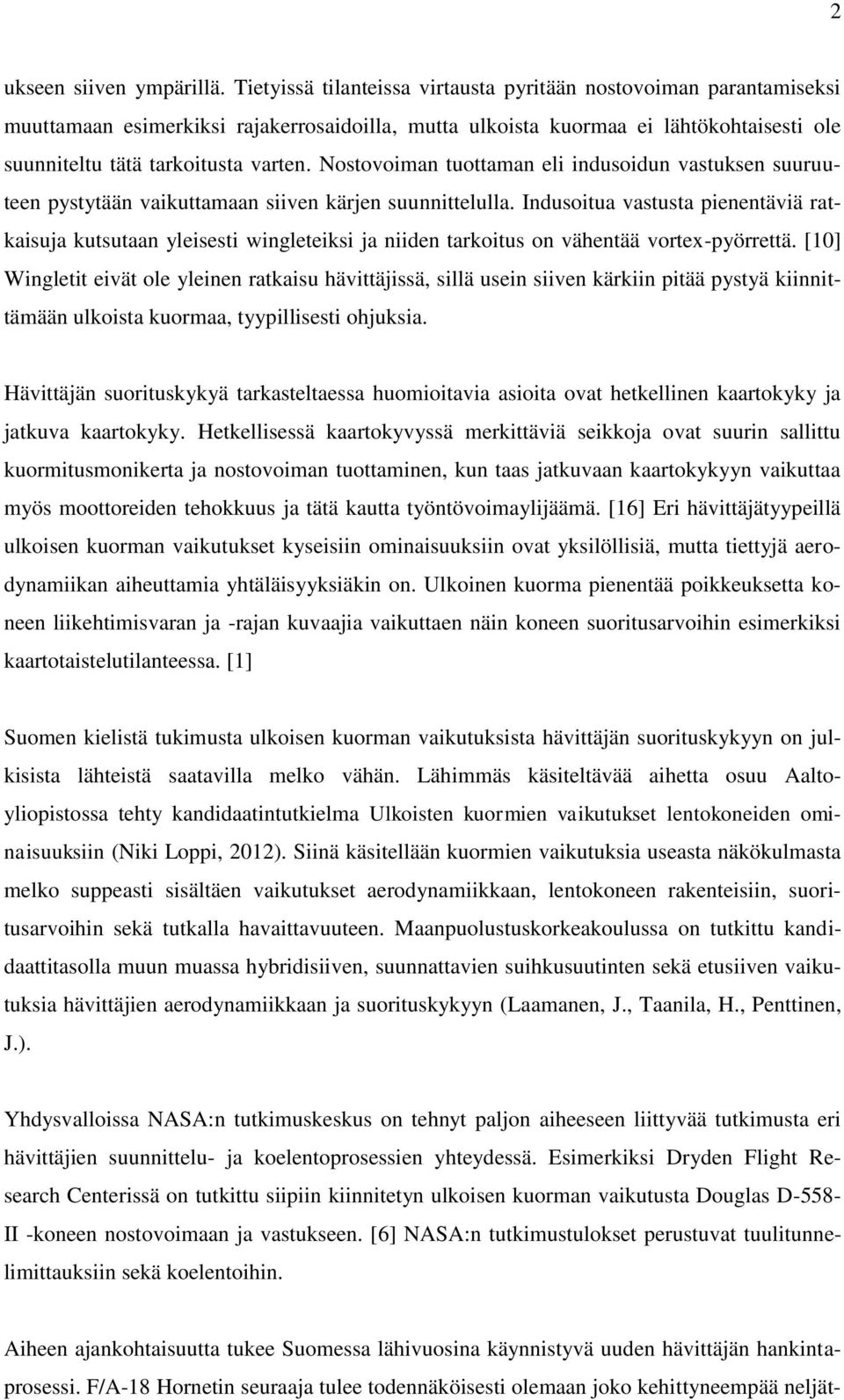 Nostovoiman tuottaman eli indusoidun vastuksen suuruuteen pystytään vaikuttamaan siiven kärjen suunnittelulla.