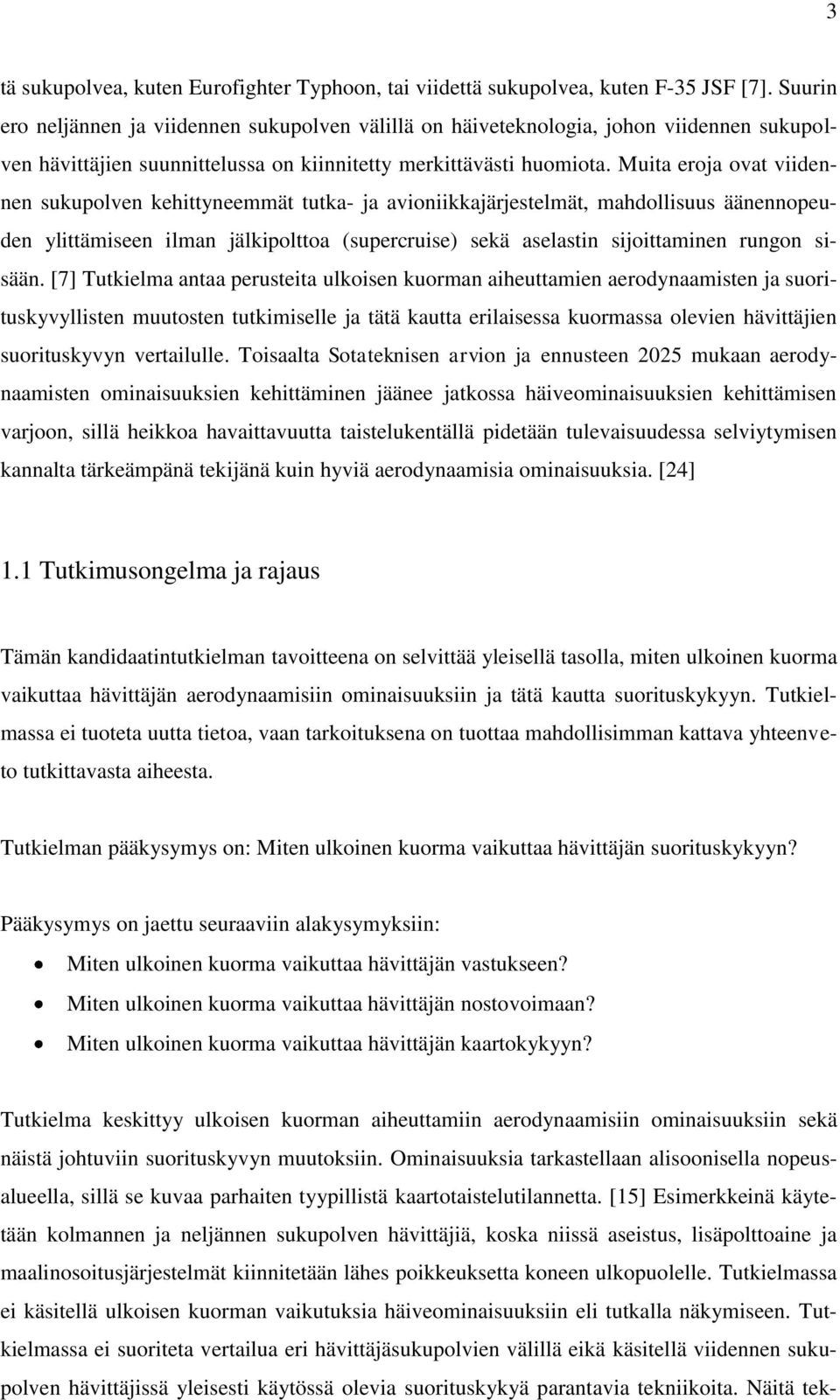 Muita eroja ovat viidennen sukupolven kehittyneemmät tutka- ja avioniikkajärjestelmät, mahdollisuus äänennopeuden ylittämiseen ilman jälkipolttoa (supercruise) sekä aselastin sijoittaminen rungon