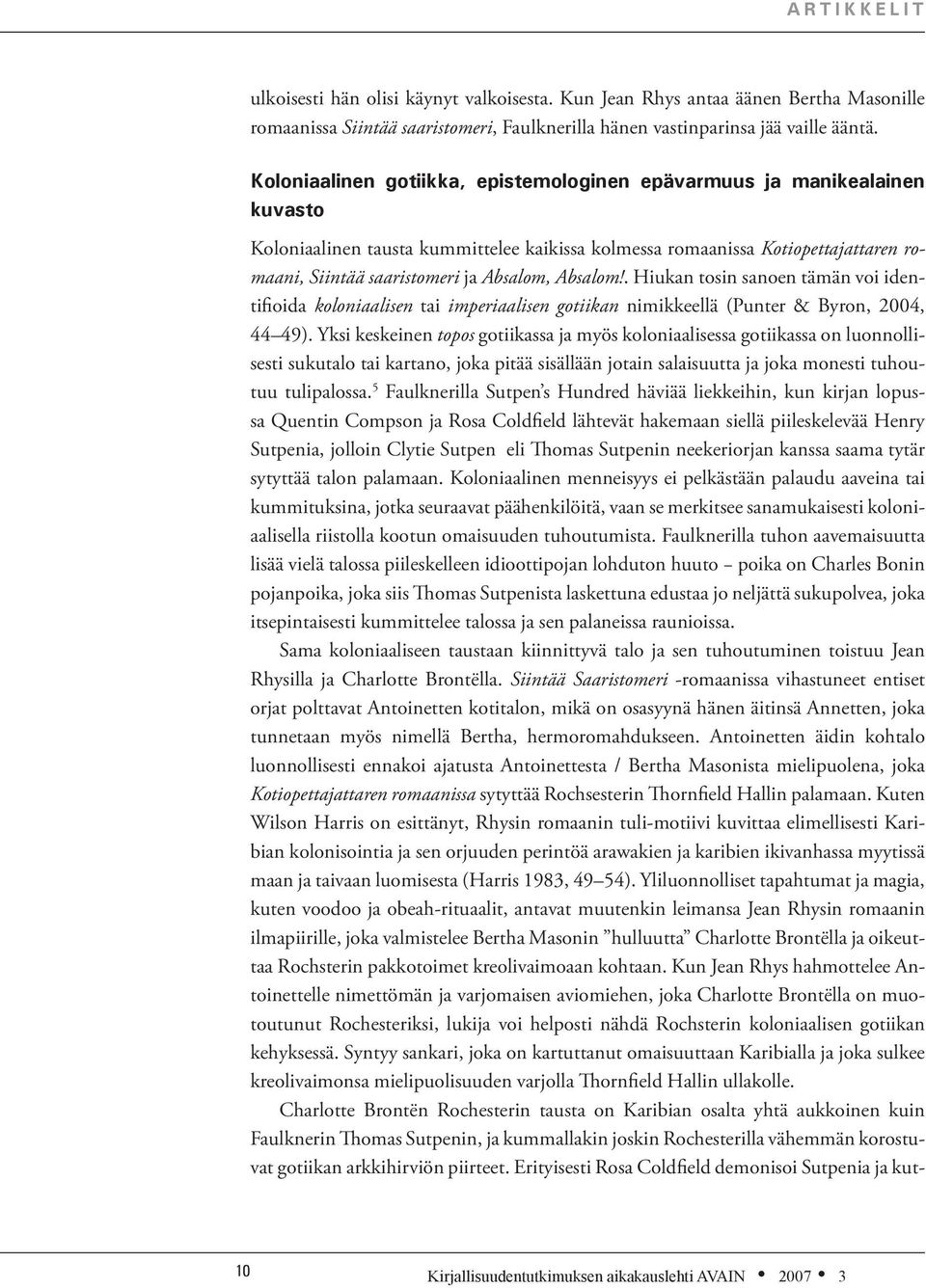 Absalom!. Hiukan tosin sanoen tämän voi identifioida koloniaalisen tai imperiaalisen gotiikan nimikkeellä (Punter & Byron, 2004, 44 49).