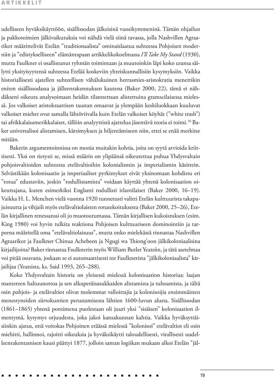 edistykselliseen elämäntapaan artikkelikokoelmassa I ll Take My Stand (1930), mutta Faulkner ei osallistunut ryhmän toimintaan ja muutoinkin läpi koko uransa säilytti yksityisyytensä suhteessa Etelää