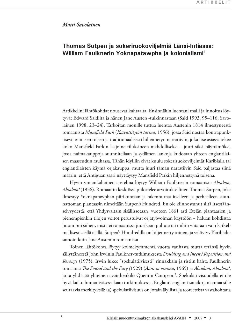 Tarkoitan monille tuttua luentaa Austenin 1814 ilmestyneestä romaanista Mansfield Park (Kasvattitytön tarina, 1956), jossa Said nostaa kontrapunktisesti esiin sen toisen ja traditionaalisesti