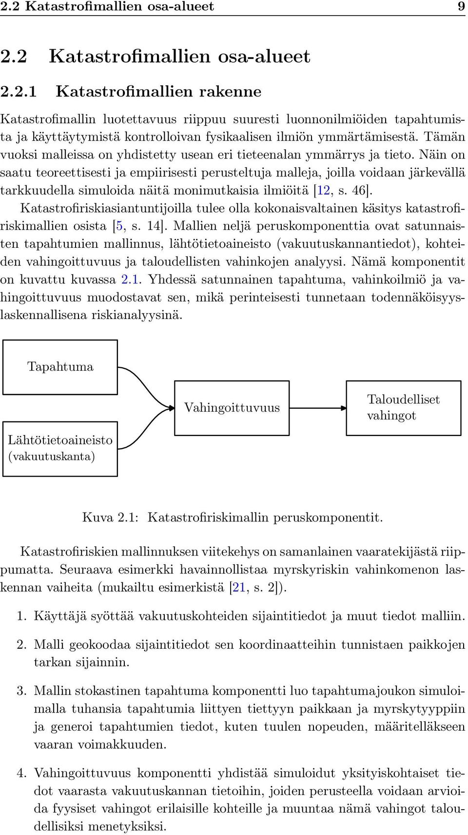 Näin on saatu teoreettisesti ja empiirisesti perusteltuja malleja, joilla voidaan järkevällä tarkkuudella simuloida näitä monimutkaisia ilmiöitä [12, s. 46].