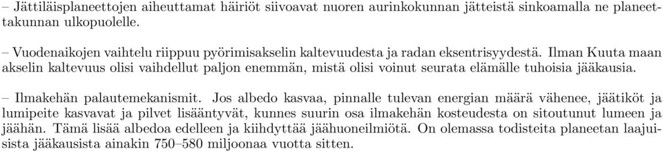 Ilman Kuuta maan akselin kaltevuus olisi vaihdellut paljon enemmän, mistä olisi voinut seurata elämälle tuhoisia jääkausia. Ilmakehän palautemekanismit.