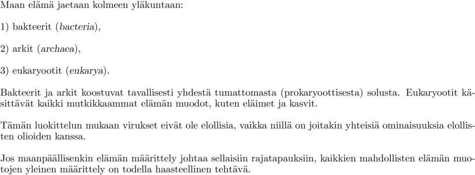 Eukaryootit käsittävät kaikki mutkikkaammat elämän muodot, kuten eläimet ja kasvit.