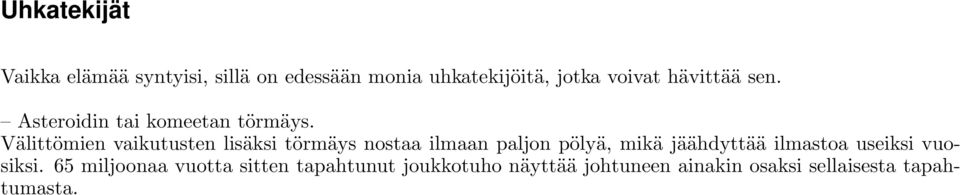 Välittömien vaikutusten lisäksi törmäys nostaa ilmaan paljon pölyä, mikä jäähdyttää