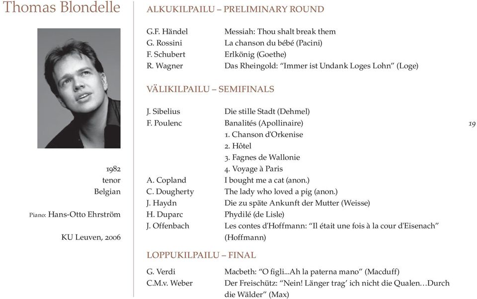 Chanson d'orkenise 2. Hôtel 3. Fagnes de Wallonie 4. Voyage à Paris A. Copland I bought me a cat (anon.) C. Dougherty The lady who loved a pig (anon.) J.