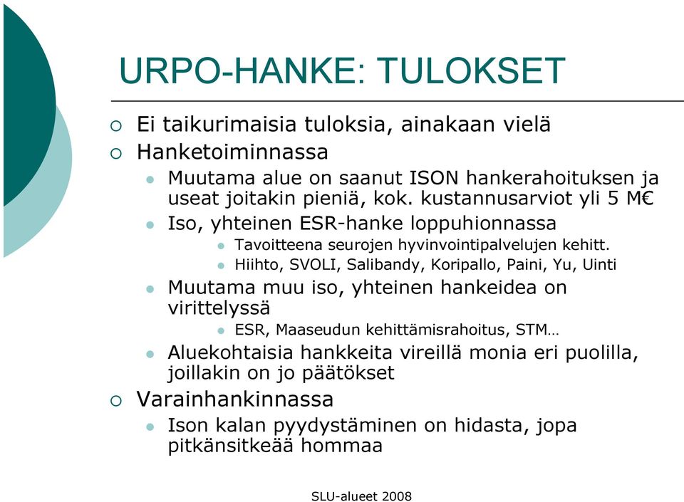 Hiihto, SVOLI, Salibandy, Koripallo, Paini, Yu, Uinti Muutama muu iso, yhteinen hankeidea on virittelyssä ESR, Maaseudun kehittämisrahoitus,