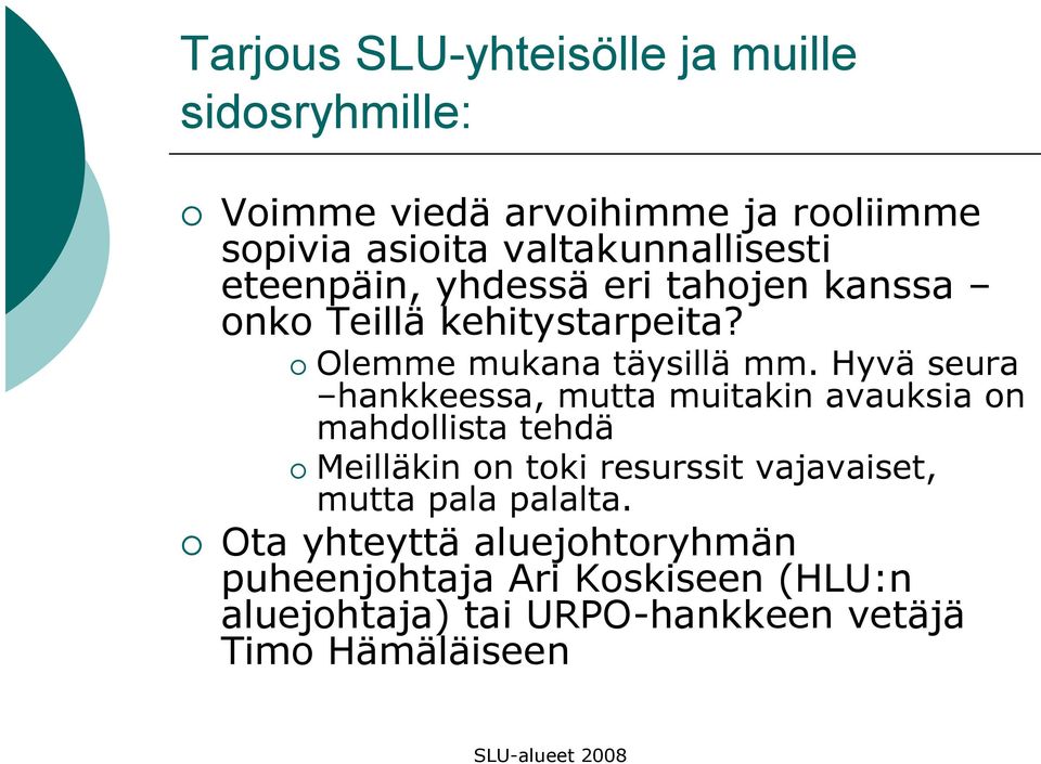 Hyvä seura hankkeessa, mutta muitakin avauksia on mahdollista tehdä Meilläkin on toki resurssit vajavaiset, mutta