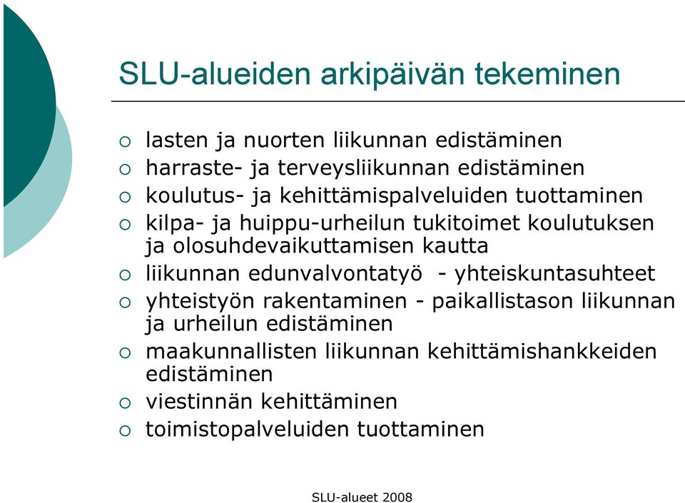 olosuhdevaikuttamisen kautta liikunnan edunvalvontatyö - yhteiskuntasuhteet yhteistyön rakentaminen - paikallistason