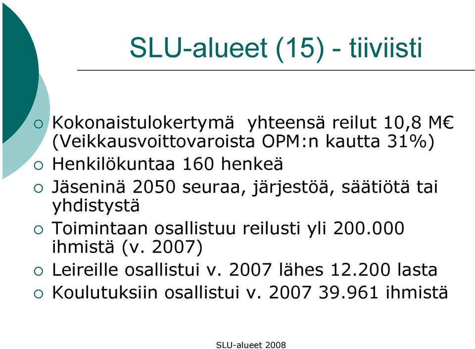 seuraa, järjestöä, säätiötä tai yhdistystä Toimintaan osallistuu reilusti yli 200.