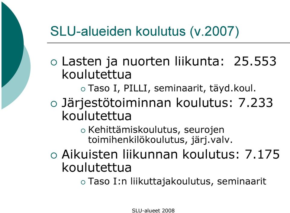 233 koulutettua Kehittämiskoulutus, seurojen toimihenkilökoulutus, järj.valv.