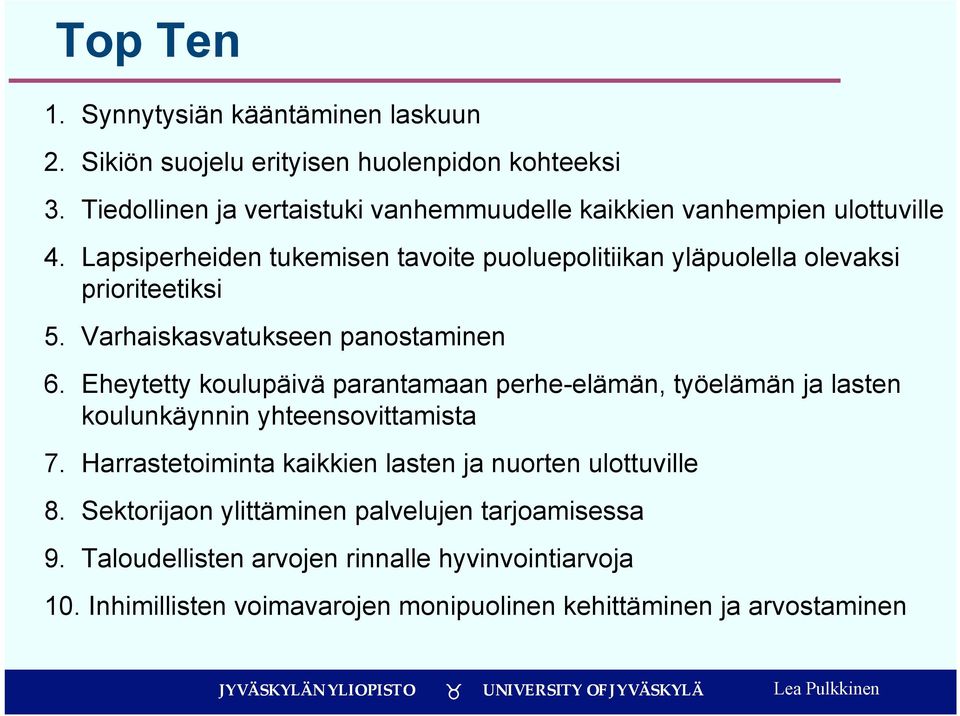 Lapsiperheiden tukemisen tavoite puoluepolitiikan yläpuolella olevaksi prioriteetiksi 5. Varhaiskasvatukseen panostaminen 6.