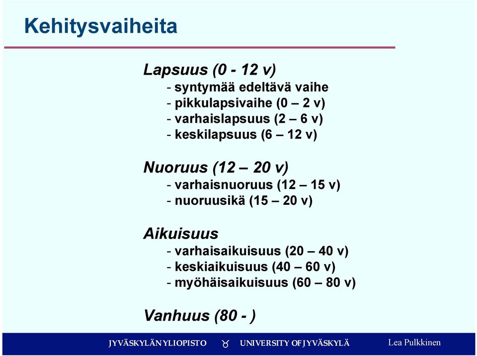 varhaisnuoruus (12 15 v) - nuoruusikä (15 20 v) Aikuisuus - varhaisaikuisuus