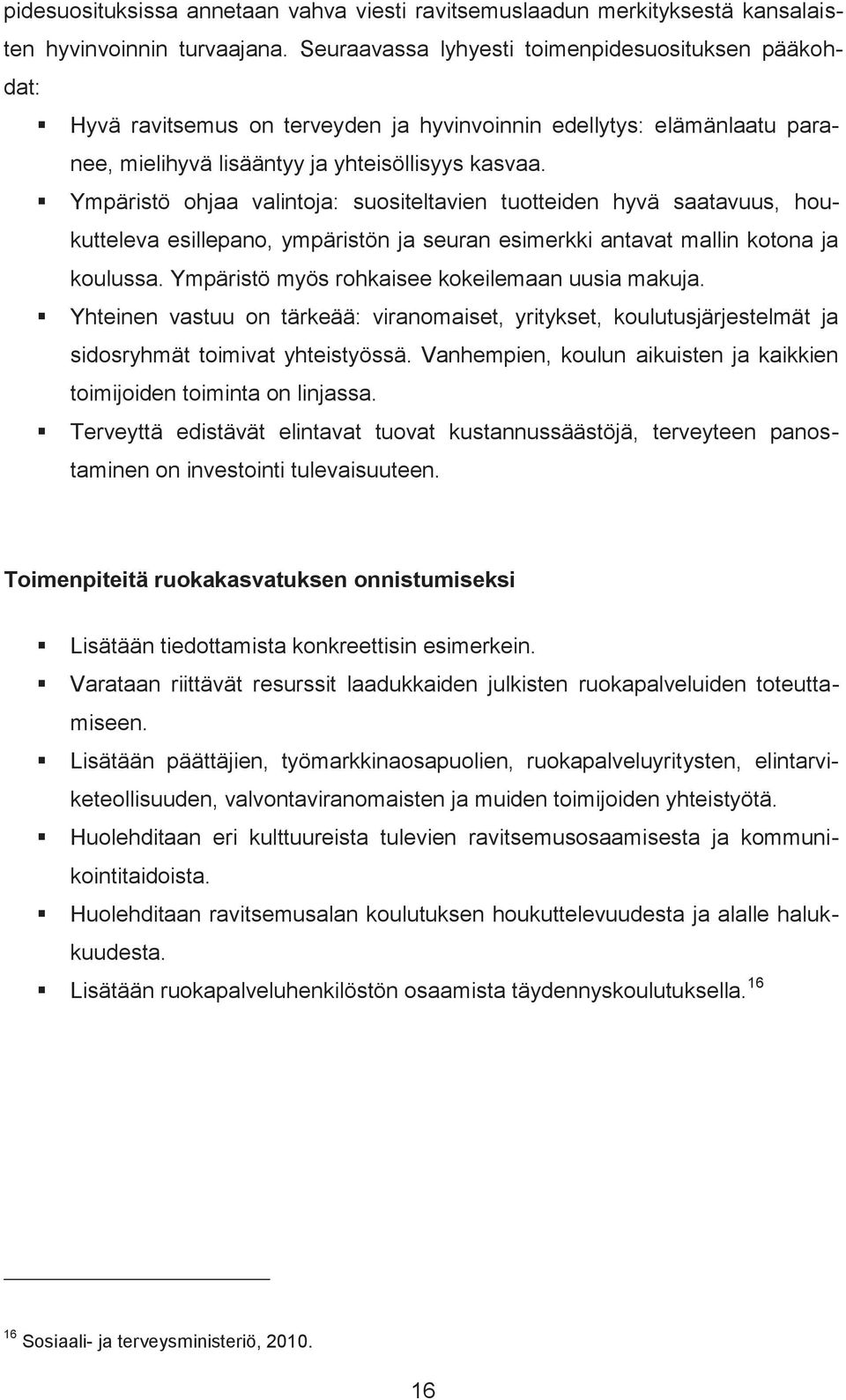 Ympäristö ohjaa valintoja: suositeltavien tuotteiden hyvä saatavuus, houkutteleva esillepano, ympäristön ja seuran esimerkki antavat mallin kotona ja koulussa.