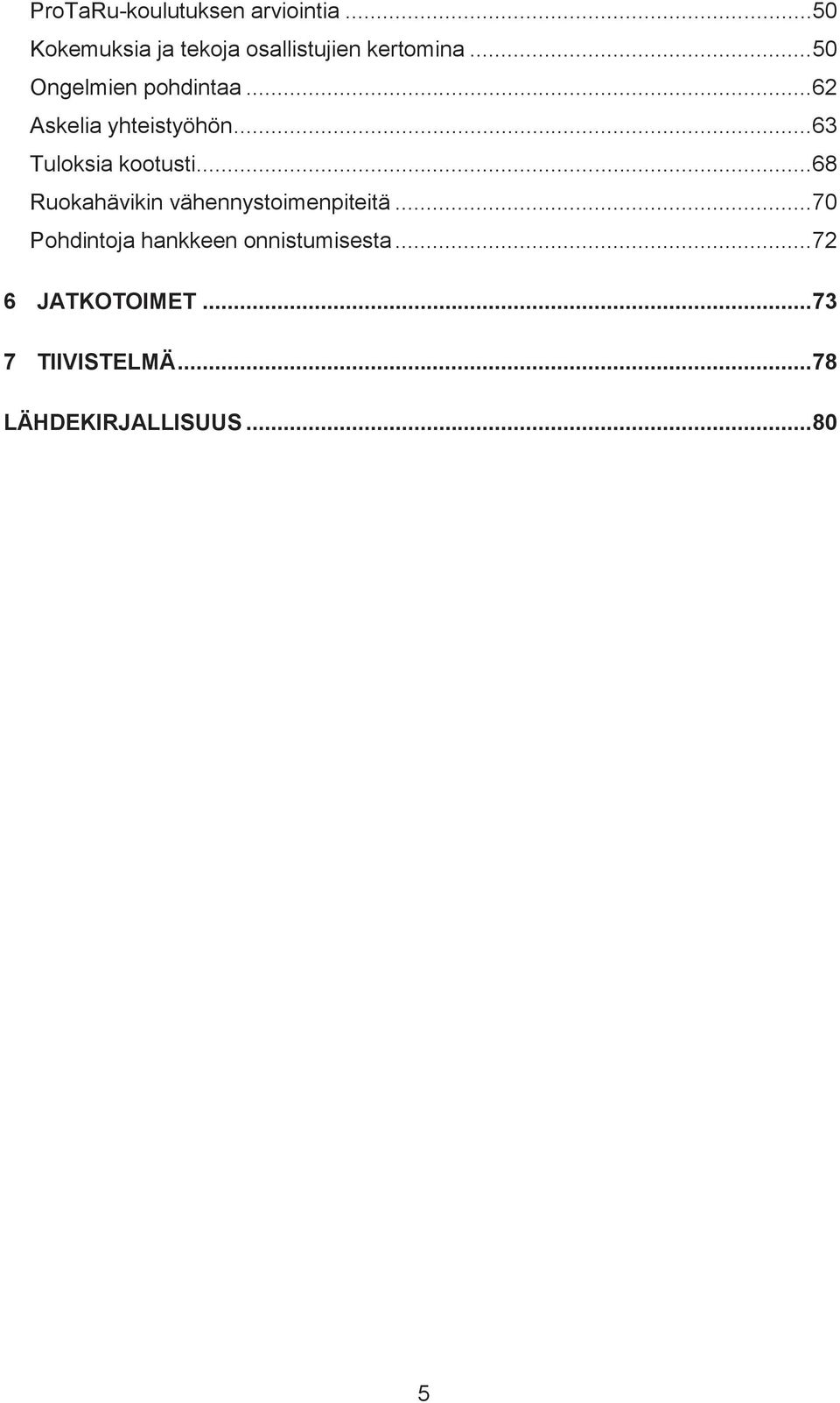 .. 62 Askelia yhteistyöhön... 63 Tuloksia kootusti.