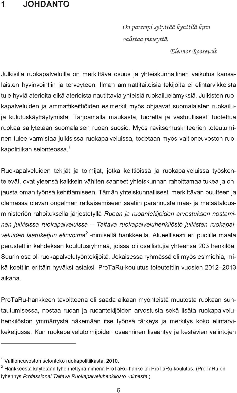 Ilman ammattitaitoisia tekijöitä ei elintarvikkeista tule hyviä aterioita eikä aterioista nautittavia yhteisiä ruokailuelämyksiä.