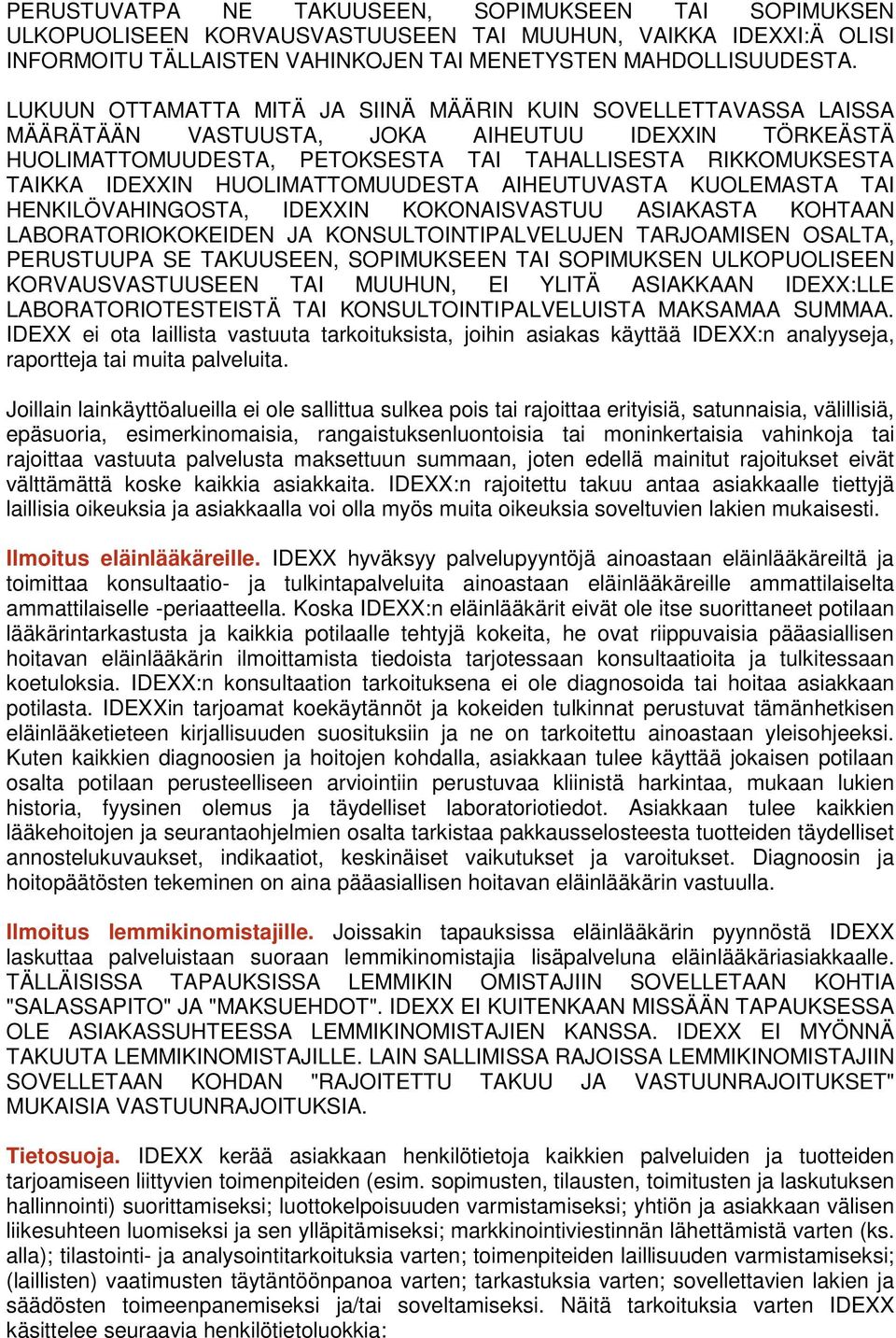 HUOLIMATTOMUUDESTA AIHEUTUVASTA KUOLEMASTA TAI HENKILÖVAHINGOSTA, IDEXXIN KOKONAISVASTUU ASIAKASTA KOHTAAN LABORATORIOKOKEIDEN JA KONSULTOINTIPALVELUJEN TARJOAMISEN OSALTA, PERUSTUUPA SE TAKUUSEEN,