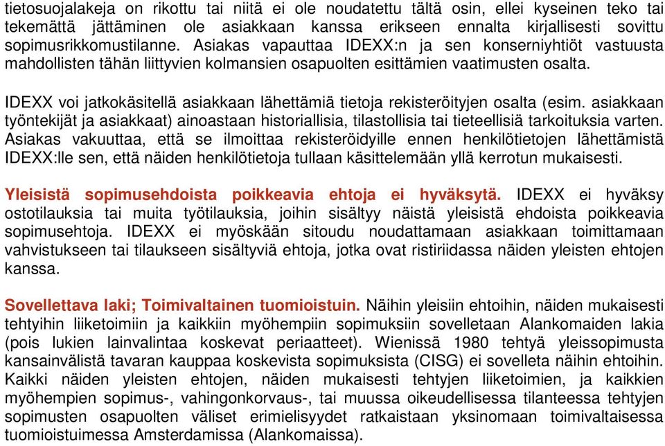 IDEXX voi jatkokäsitellä asiakkaan lähettämiä tietoja rekisteröityjen osalta (esim. asiakkaan työntekijät ja asiakkaat) ainoastaan historiallisia, tilastollisia tai tieteellisiä tarkoituksia varten.