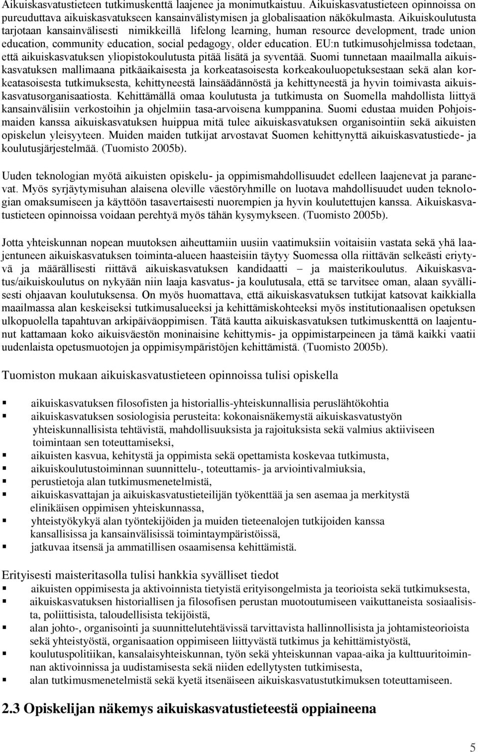 EU:n tutkimusohjelmissa todetaan, että aikuiskasvatuksen yliopistokoulutusta pitää lisätä ja syventää.